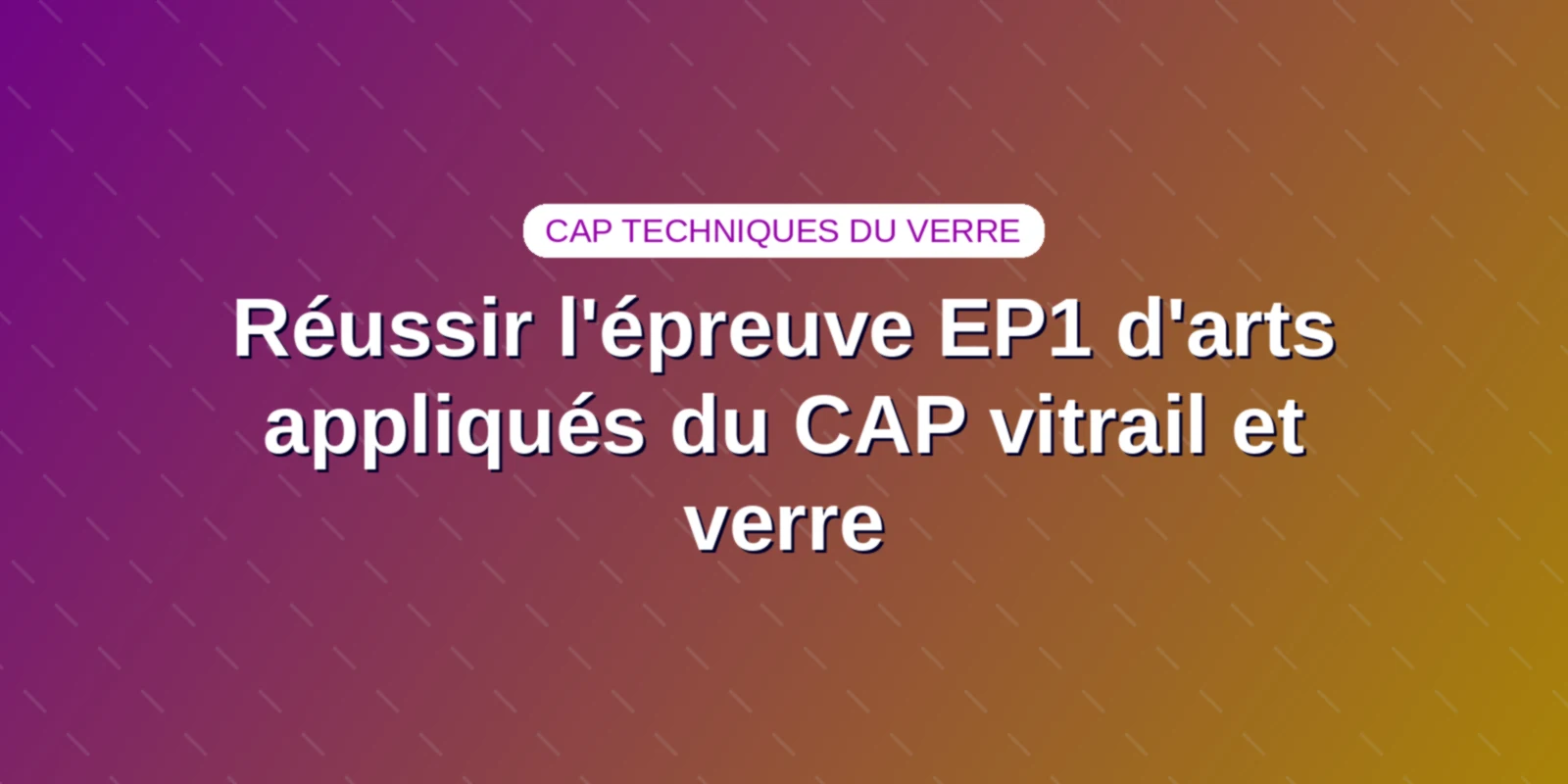 Réussir l'épreuve EP1 d'arts appliqués du CAP vitrail et verre Couverture : Épreuve EP1 d'arts appliqués du CAP Arts et techniques du verre