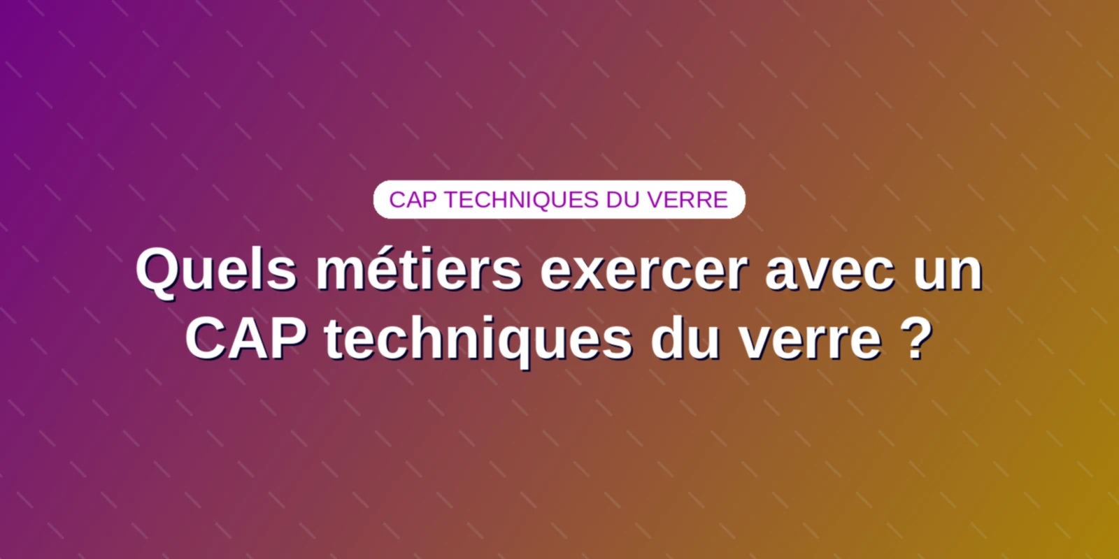 Quels métiers exercer avec un CAP techniques du verre ?